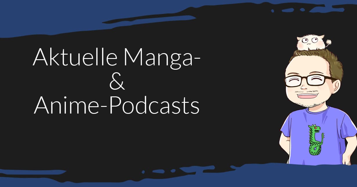 Manga-Podcasts #2: Welche Podcasts gibt es inzwischen auf dem Markt?
